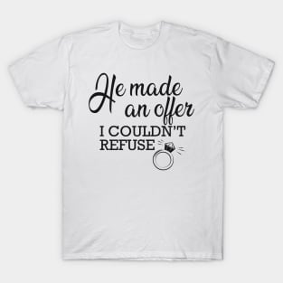Fiancee - He made and offer I couldn't refuse T-Shirt